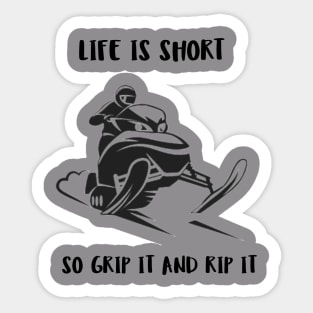 Life Is Short, So Grip It and Rip it Sticker